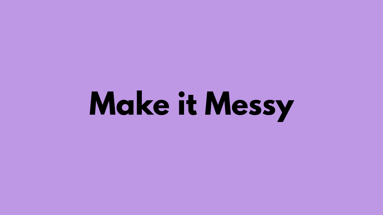 A Favourite Writing Tip: Make it Messy (ﾉ´ヮ`)ﾉ*: ･ﾟ