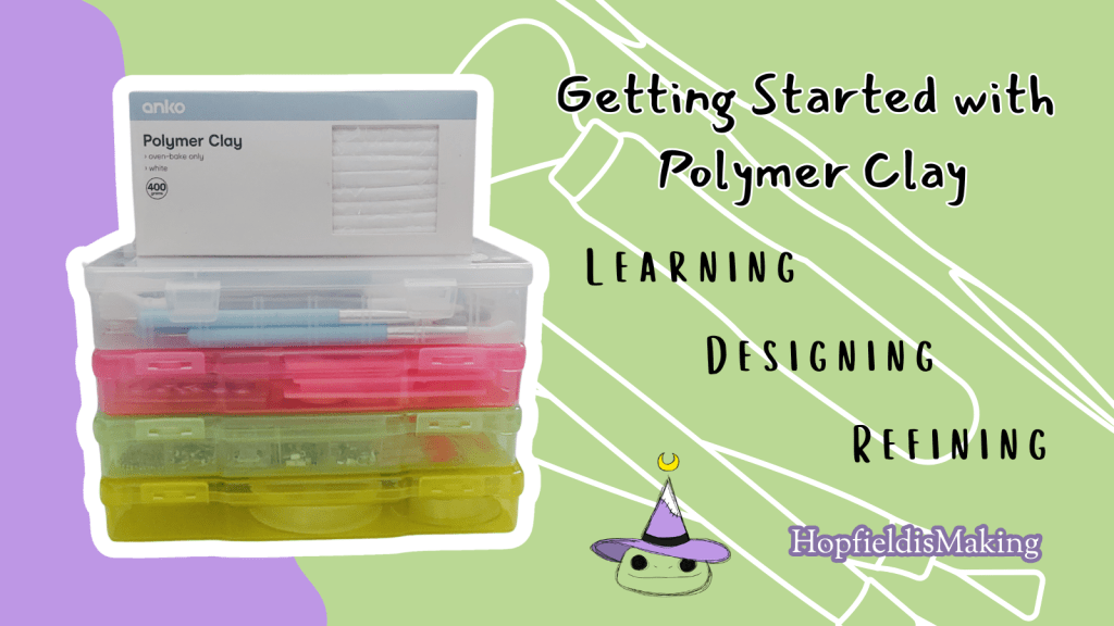 Getting Started with Polymer Clay: Learning, Designing, Refining.