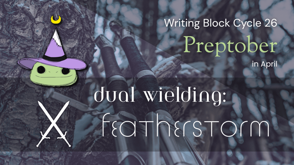 Title Card Writing Block Cycle 26 Preptober in April Dual Wielding: Featherstorm